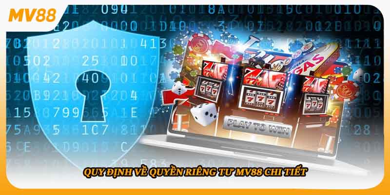 Quy định về quyền riêng tư mv88 chi tiết